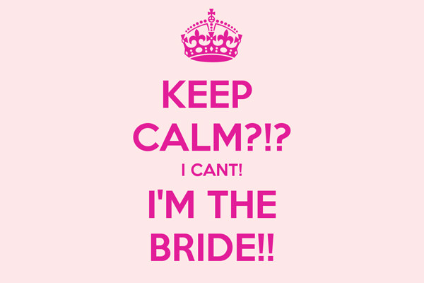 keep-calm-i-cant-im-the-bride-destaque